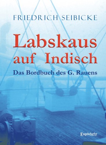 Labskaus auf Indisch: Das Bordbuch des G. Rauens von Engelsdorfer Verlag