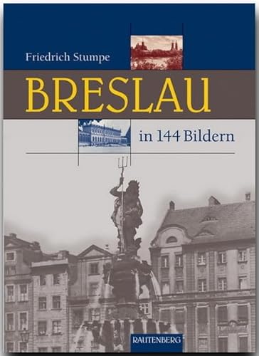 BRESLAU in 144 Bildern - 80 Seiten mit 144 historischen S/W-Abbildungen - RAUTENBERG Verlag (Rautenberg - In 144 Bildern) von Strtz Verlag