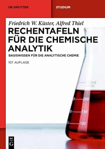 Rechentafeln für die Chemische Analytik: Basiswissen für die Analytische Chemie (De Gruyter Studium, Band 107) von De Gruyter