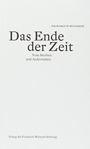 Das Ende der Zeit: Vom Sterben und Auferstehen von Weinreb, Friedrich Verlag