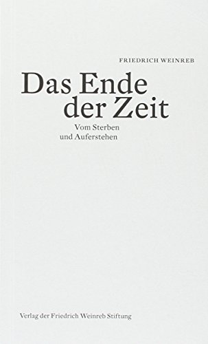 Das Ende der Zeit: Vom Sterben und Auferstehen