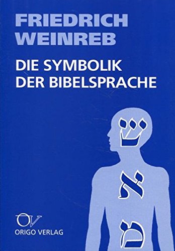 Die Symbolik der Bibelsprache: Einführung in die Struktur des Hebräischen von Origo Bern