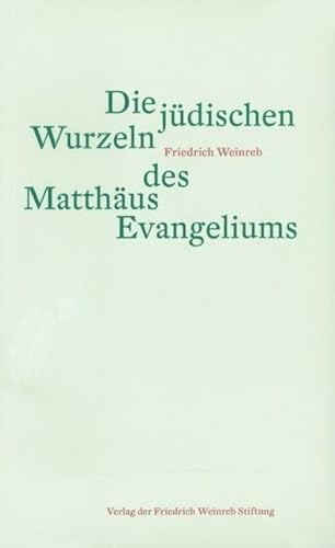 Die jüdischen Wurzeln des Matthäus Evangeliums von Weinreb, Friedrich Verlag