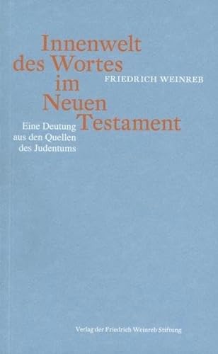 Innenwelt des Wortes im Neuen Testament: Eine Deutung aus den Quellen des Judentums von Weinreb, Friedrich Verlag