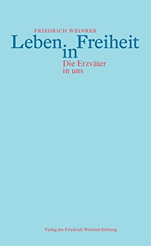 Leben in Freiheit: Die Erzväter in uns