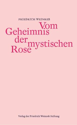 Vom Geheimnis der mystischen Rose von Weinreb, Friedrich Verlag