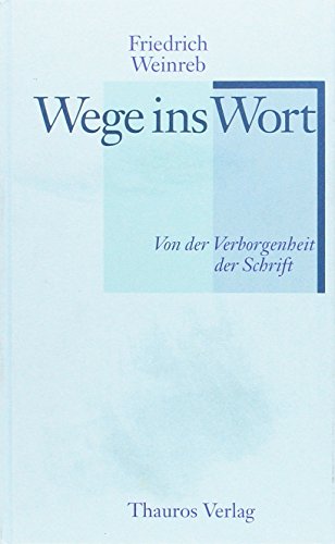 Wege ins Wort: Von der Verborgenheit der Schrift von Verlag der Friedrich Weinreb Stiftung