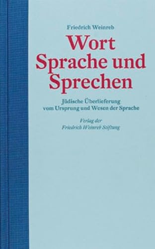 Wort Sprache und Sprechen: Jüdische Überlieferung vom Ursprung und Wesen der Sprache Wort Sprache und Sprechen: Jüdische Überlieferung vom Ursprung und Wesen der Sprache von Weinreb, Friedrich Verlag