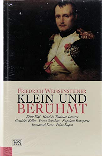 Klein und berühmt: Edith Piaf, Henri de Toulouse-Lautrec, Gottfried Keller, Franz Schubert, Napoleon Bonaparte, Immanuel Kant, Prinz Eugen Klein und berühmt: Edith Piaf, Henri de Toulouse-Lautrec, Gottfried Keller, Franz Schubert, Napoleon Bonaparte, Immanuel Kant, Prinz Eugen