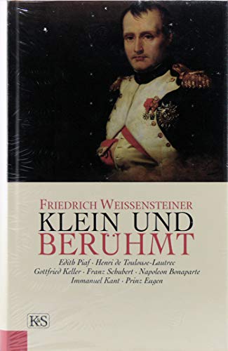 Klein und berühmt: Edith Piaf, Henri de Toulouse-Lautrec, Gottfried Keller, Franz Schubert, Napoleon Bonaparte, Immanuel Kant, Prinz Eugen