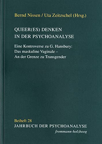 Queer(es) Denken in der Psychoanalyse: Eine Kontroverse zu G. Hansbury: Das maskuline Vaginale – An der Grenze zu Transgender (Jahrbuch der Psychoanalyse. Beihefte, Band 28)