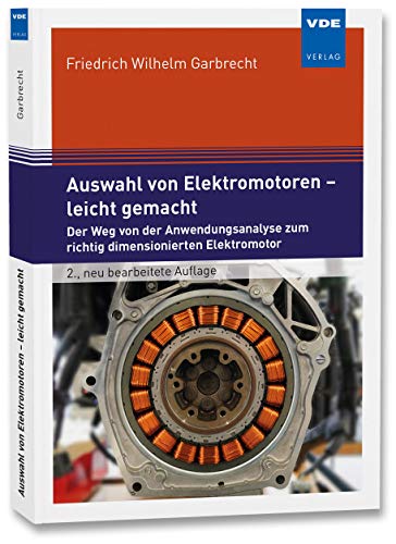 Auswahl von Elektromotoren - leicht gemacht: Der Weg von der Anwendungsanalyse zum richtig dimensionierten Elektromotor von Vde Verlag GmbH