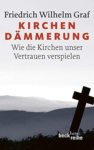 Kirchendämmerung: Wie die Kirchen unser Vertrauen verspielen (Beck'sche Reihe) von Beck C. H.