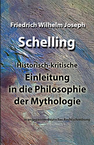 Einleitung in die Philosophie der Mythologie: in angepasster deutscher Rechtschreibung von Createspace Independent Publishing Platform