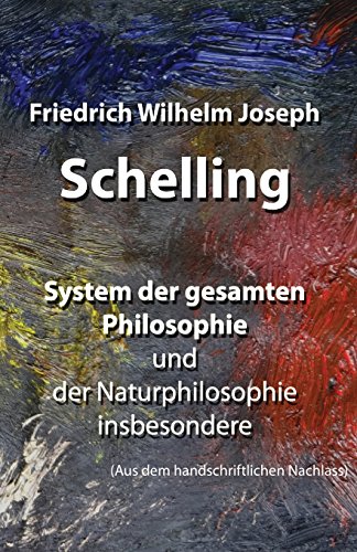 System der gesamten Philosophie und der Naturphilosophie insbesondere: (Aus dem handschriftlichen Nachlass) von Createspace Independent Publishing Platform