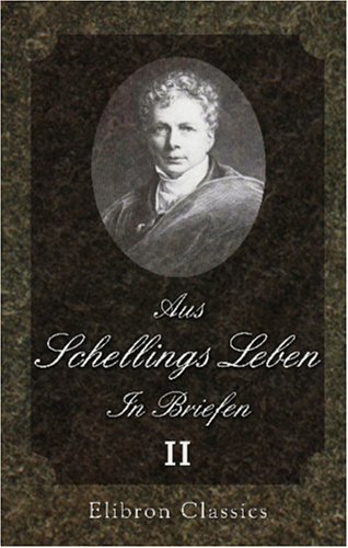 Aus Schellings Leben. In Briefen: Band 2: 1803-1820 von Adamant Media Corporation