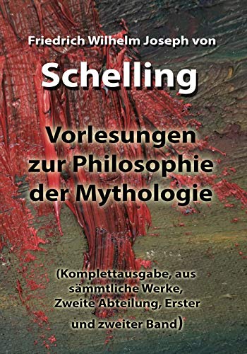 Vorlesungen zur Philosophie der Mythologie: (Komplettausgabe, aus sämmtliche Werke, Zweite Abteilung, Erster und zweiter Band) von Independently Published