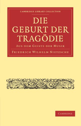 Die Geburt der Tragodie: Aus dem Geiste der Musik (Cambridge Library Collection - Classics) von Cambridge University Press