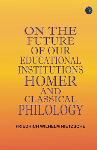 On the Future of our Educational Institutions Homer and Classical Philology von Zinc Read