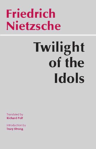Twilight of the Idols: Or, How to Philosophize with a Hammer: Or, How to Philosophize with the Hammer (Hackett Classics) von Hackett