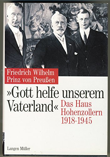 "Gott helfe unserem Vaterland": Das Haus Hohenzollern 1918-1945 von Langen - Mueller Verlag