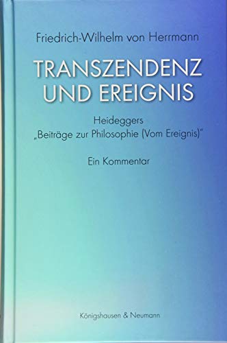 Transzendenz und Ereignis: Heideggers ‚Beiträge zur Philosophie (Vom Ereignis)‘. Ein Kommentar von Knigshausen & Neumann