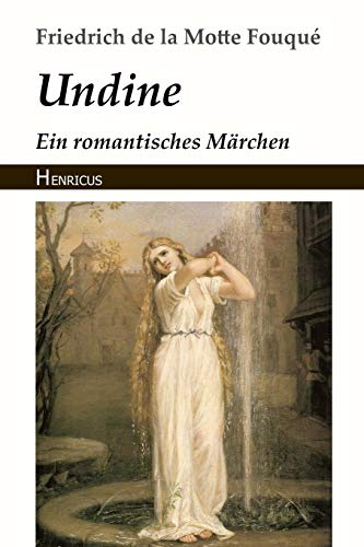 Undine: Ein romantisches Märchen von Henricus Edition Deutsche Klassik