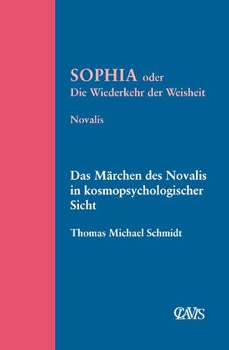 Sophia oder die Wiederkehr der Weisheit: Das Märchen des Novalis in kosmopsychologischer Sicht (Spirituelle Weltliteratur) von CLAVIS Verlag