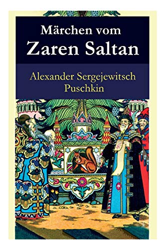 Märchen vom Zaren Saltan: Märchen vom Zaren Saltan, von seinem Sohn, dem berühmten, mächtigen Recken Fürst Gwidon Saltanowitsch, und von der wunderschönen Schwanenprinzessin
