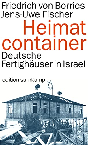 Heimatcontainer: Deutsche Fertighäuser in Israel (edition suhrkamp)
