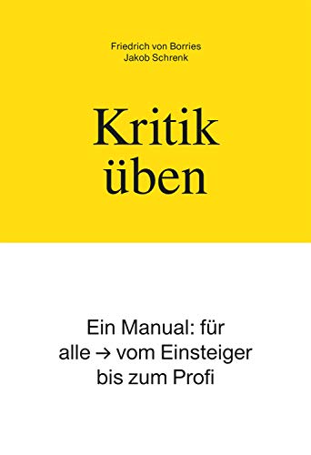 Kritik üben: Ein Manual: für alle – vom Einsteiger bis zum Profi von kursbuch.edition
