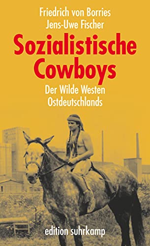 Sozialistische Cowboys: Der Wilde Westen Ostdeutschlands (edition suhrkamp) von Suhrkamp Verlag AG