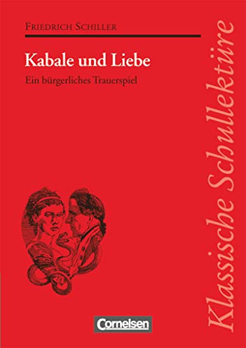 Klassische Schullektüre, Kabale und Liebe: Kabale und Liebe - Ein bürgerliches Trauerspiel - Text - Erläuterungen - Materialien - Empfohlen für das 10.-13. Schuljahr