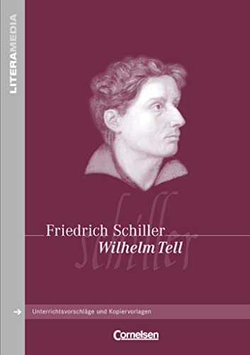 Literamedia: Wilhelm Tell - Handreichungen für den Unterricht - Unterrichtsvorschläge und Kopiervorlagen