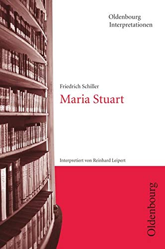 Oldenbourg Interpretationen: Maria Stuart - Band 43 von Oldenbourg Schulbuchverlag