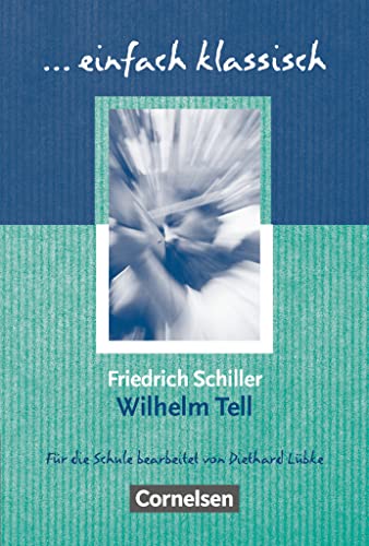 Einfach klassisch - Klassiker für ungeübte Leser/-innen: Wilhelm Tell - Empfohlen für das 8.-10. Schuljahr - Heft für Lernende Einfach klassisch - Klassiker für ungeübte Leser/-innen: Wilhelm Tell - Empfohlen für das 8.-10. Schuljahr - Heft für Lernende