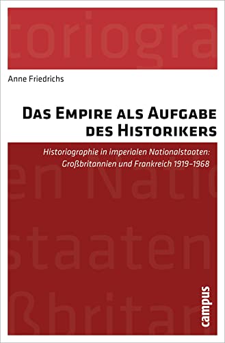 Das Empire als Aufgabe des Historikers: Historiographie in imperialen Nationalstaaten: Großbritannien und Frankreich 1919-1968