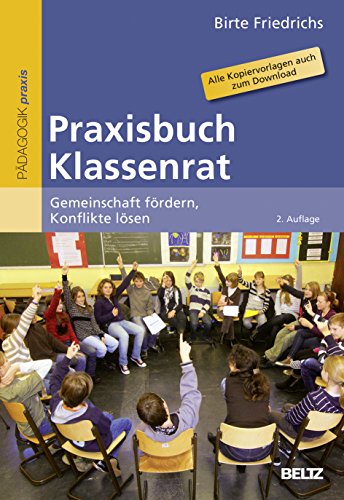 Praxisbuch Klassenrat: Gemeinschaft fördern, Konflikte lösen. Alle Kopiervorlagen auch zum Download (Beltz Praxis)