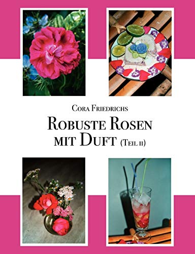 Robuste Rosen mit Duft Teil II: Mit Zeichnungen der Autorin von Books on Demand GmbH