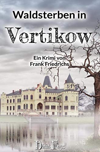 Waldsterben in Vertikow (Die Toten von Vertikow: Wohlfühlkrimis aus Mecklenburg)