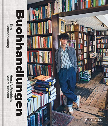 Buchhandlungen. Eine Liebeserklärung. Mit einem Vorwort von Nora Krug: Buchhandlungen, Buchläden, Antiquariate weltweit. Porträts von Buchhandlungen und Buchhändlern von Prestel Verlag