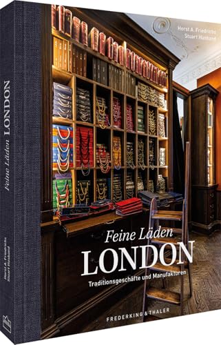 Feine Läden - LONDON: Traditionsgeschäfte und Manufakturen Feine Läden - LONDON: Traditionsgeschäfte und Manufakturen von Frederking & Thaler Verlag