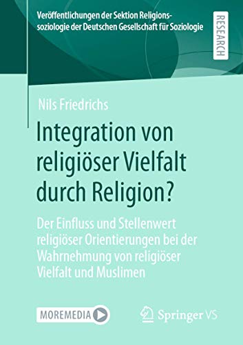 Integration von religiöser Vielfalt durch Religion?: Der Einfluss und Stellenwert religiöser Orientierungen bei der Wahrnehmung von religiöser ... der Deutschen Gesellschaft für Soziologie)