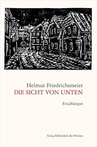 Die Sicht von unten: Kindheitserinnerungen aus der Zeit nach der NS-Herrschaft ; [Erzählungen] von Bibliothek der Provinz