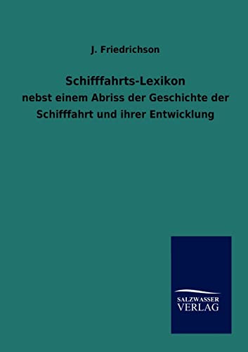 Schifffahrts-Lexikon: nebst einem Abriss der Geschichte der Schifffahrt und ihrer Entwicklung