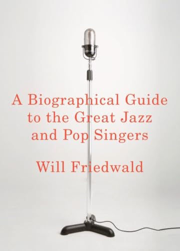 A Biographical Guide to the Great Jazz and Pop Singers A Biographical Guide to the Great Jazz and Pop Singers
