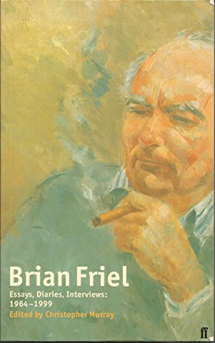 Brian Friel: Essays, Diaries, Interviews 1964-1998: Essays and Interviews von Faber & Faber