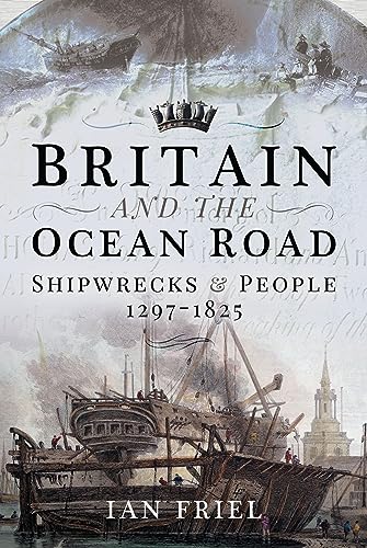 Britain and the Ocean Road: Shipwrecks and People, 1297-1825 von Pen and Sword Books