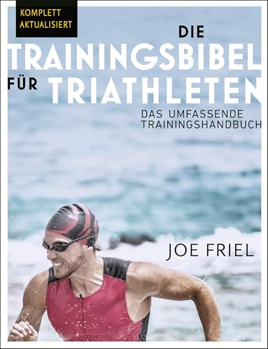 Die Trainingsbibel für Triathleten: Das umfassende Trainingshandbuch (4. überarbeitete und aktualisierte deutschsprachige Ausgabe / 2024) von Covadonga Verlag