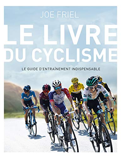 Le livre du cyclisme: Le guide d'entraînement indispensable